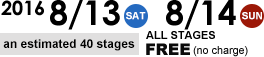 Aug 13(Sat)-14(Sun),2016. Free(no charge) for all stages and performances